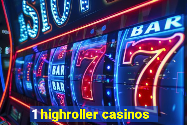 1 highroller casinos